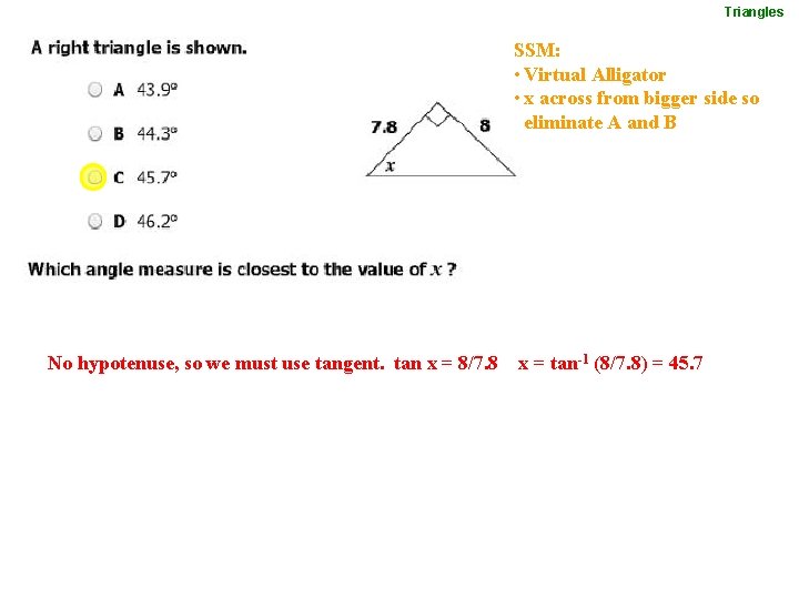 Triangles SSM: • Virtual Alligator • x across from bigger side so eliminate A