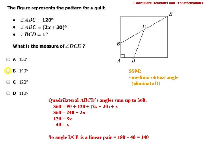 Coordinate Relations and Transformations SSM: • medium obtuse angle (eliminate D) Quadrilateral ABCD’s angles
