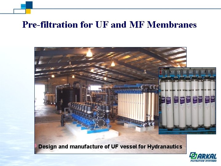 Pre-filtration for UF and MF Membranes Design and manufacture of UF vessel for Hydranautics