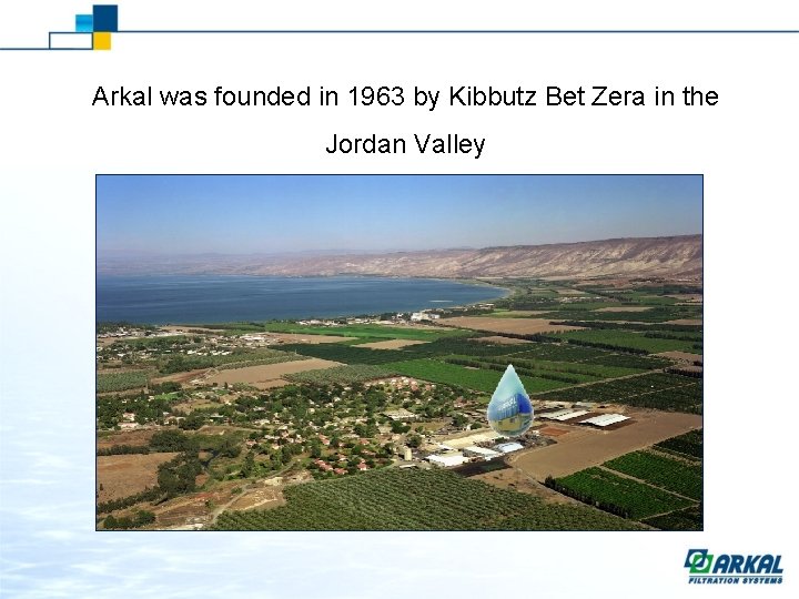 Arkal was founded in 1963 by Kibbutz Bet Zera in the Jordan Valley 