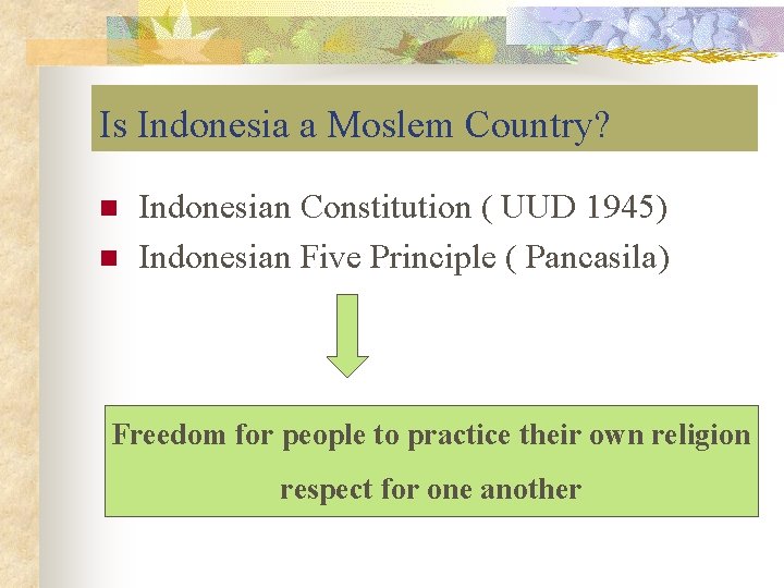 Is Indonesia a Moslem Country? n n Indonesian Constitution ( UUD 1945) Indonesian Five