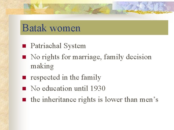 Batak women n n Patriachal System No rights for marriage, family decision making respected