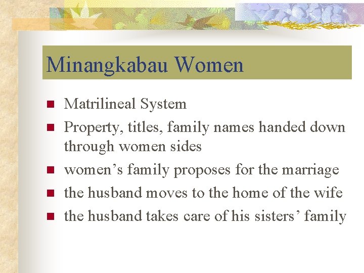 Minangkabau Women n n Matrilineal System Property, titles, family names handed down through women