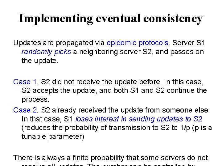 Implementing eventual consistency Updates are propagated via epidemic protocols. Server S 1 randomly picks
