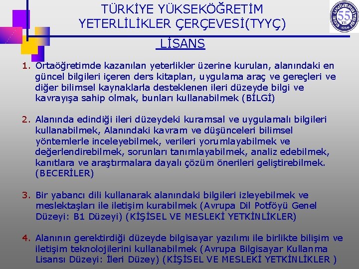 TÜRKİYE YÜKSEKÖĞRETİM YETERLİLİKLER ÇERÇEVESİ(TYYÇ) LİSANS 1. Ortaöğretimde kazanılan yeterlikler üzerine kurulan, alanındaki en güncel