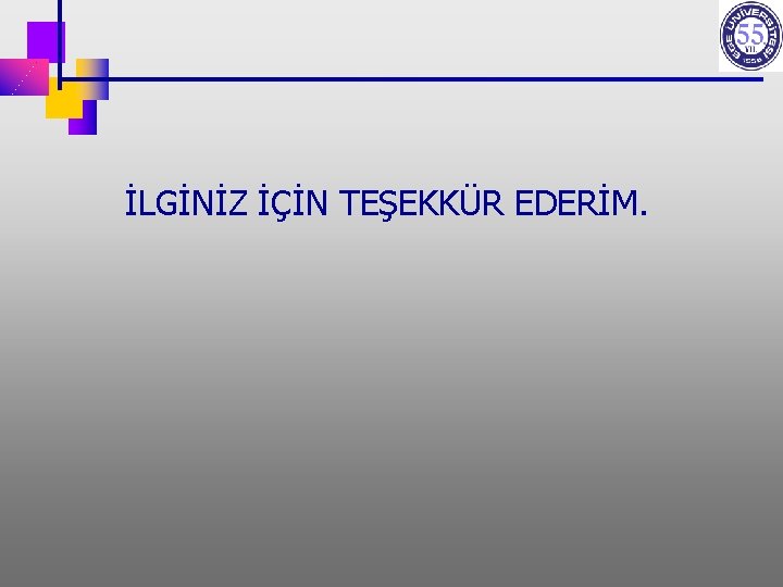 İLGİNİZ İÇİN TEŞEKKÜR EDERİM. 