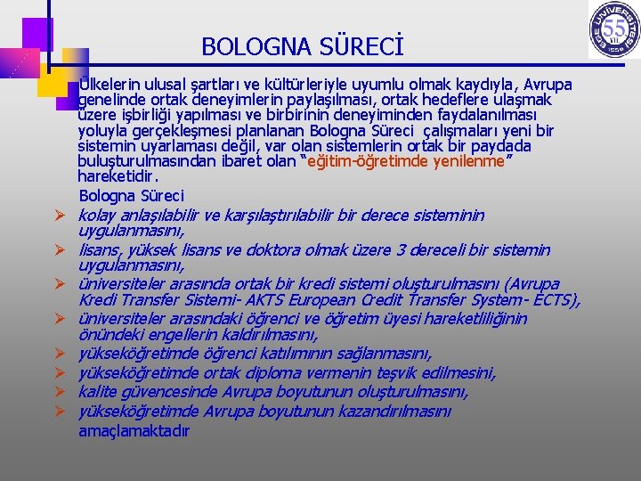  BOLOGNA SÜRECİ Ülkelerin ulusal şartları ve kültürleriyle uyumlu olmak kaydıyla, Avrupa genelinde ortak