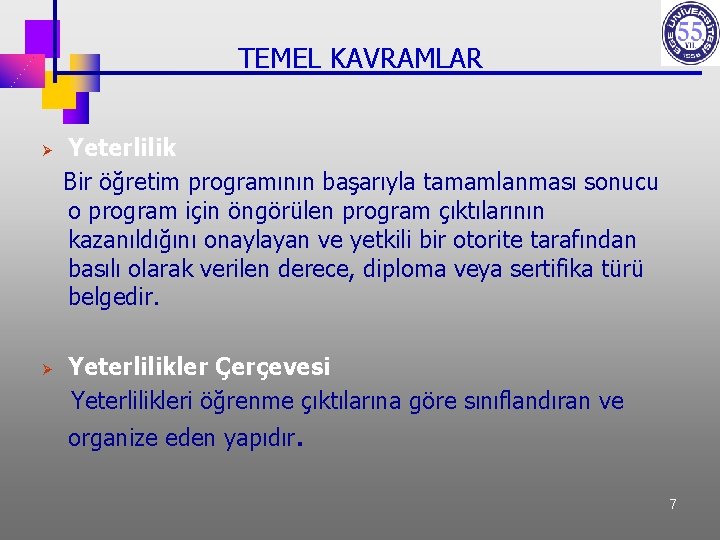 TEMEL KAVRAMLAR Yeterlilik Bir öğretim programının başarıyla tamamlanması sonucu o program için öngörülen program