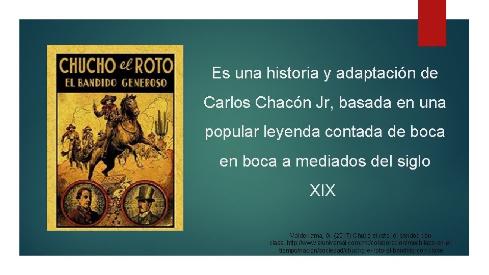 Es una historia y adaptación de Carlos Chacón Jr, basada en una popular leyenda