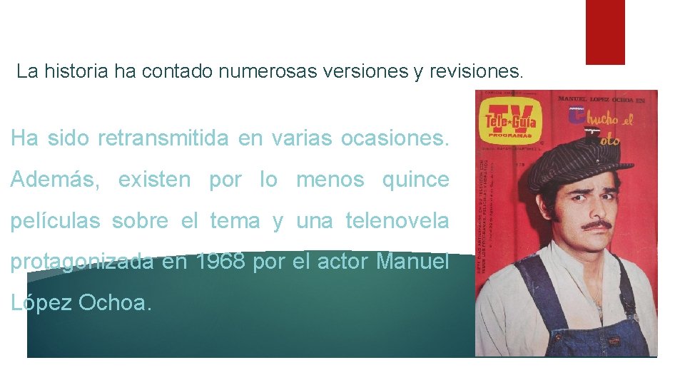 La historia ha contado numerosas versiones y revisiones. Ha sido retransmitida en varias ocasiones.