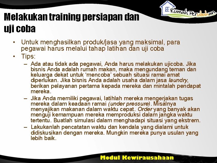 Melakukan training persiapan dan uji coba • Untuk menghasilkan produk/jasa yang maksimal, para pegawai