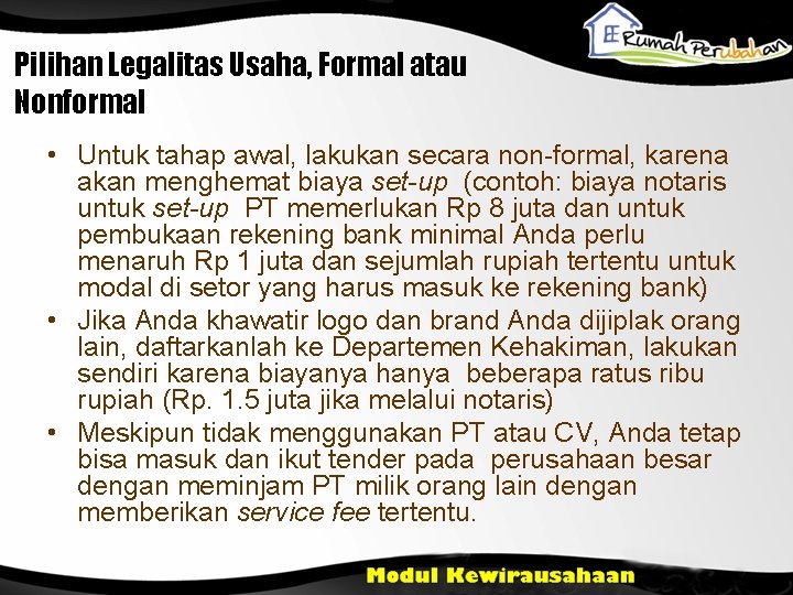 Pilihan Legalitas Usaha, Formal atau Nonformal • Untuk tahap awal, lakukan secara non-formal, karena