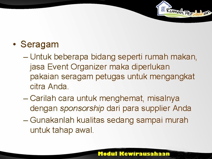  • Seragam – Untuk beberapa bidang seperti rumah makan, jasa Event Organizer maka