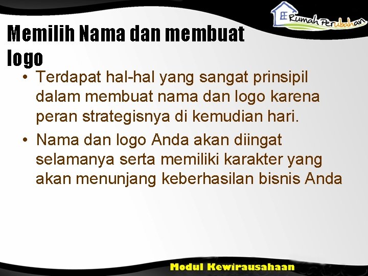 Memilih Nama dan membuat logo • Terdapat hal-hal yang sangat prinsipil dalam membuat nama