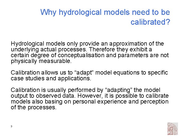 Why hydrological models need to be calibrated? Hydrological models only provide an approximation of