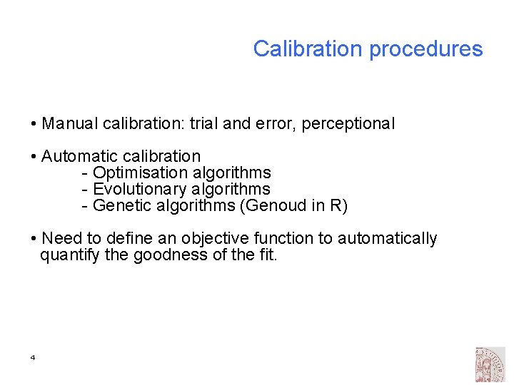 Calibration procedures • Manual calibration: trial and error, perceptional • Automatic calibration - Optimisation