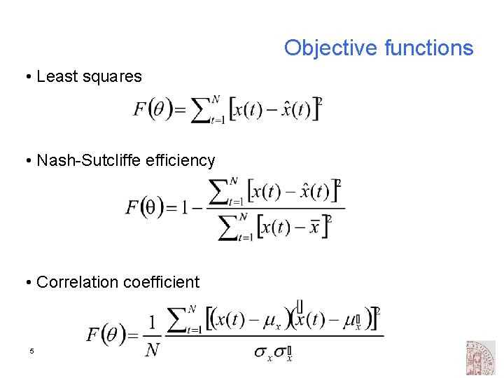 Objective functions • Least squares • Nash-Sutcliffe efficiency • Correlation coefficient 5 