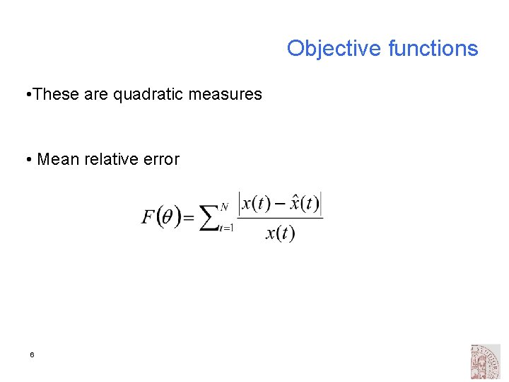 Objective functions • These are quadratic measures • Mean relative error 6 