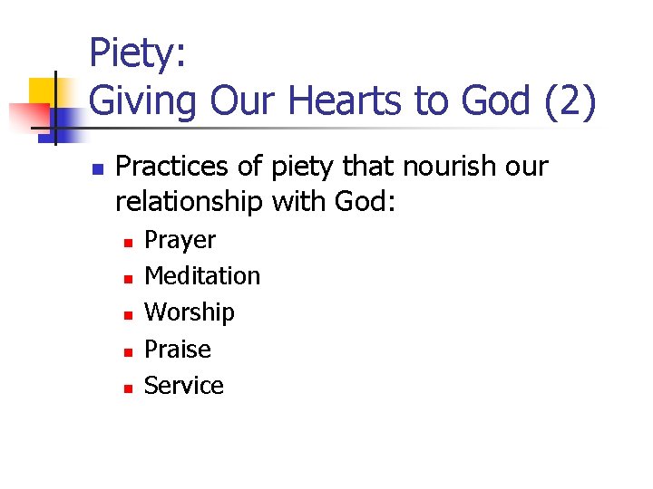 Piety: Giving Our Hearts to God (2) n Practices of piety that nourish our