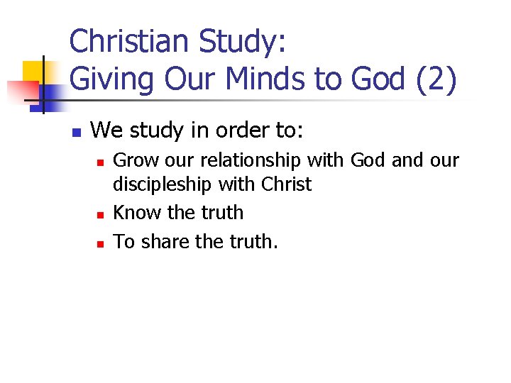 Christian Study: Giving Our Minds to God (2) n We study in order to: