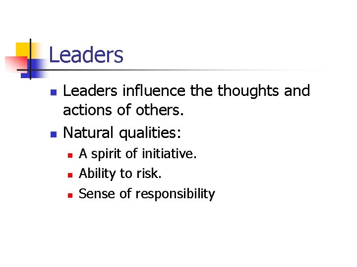 Leaders n n Leaders influence thoughts and actions of others. Natural qualities: n n