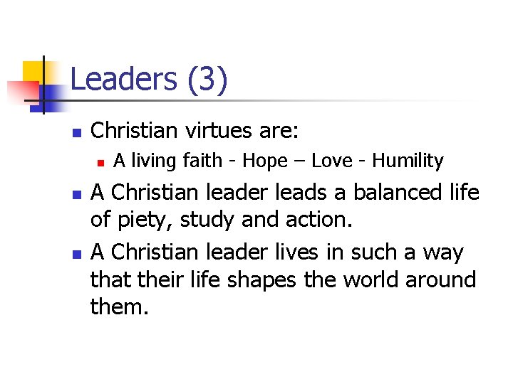 Leaders (3) n Christian virtues are: n n n A living faith - Hope