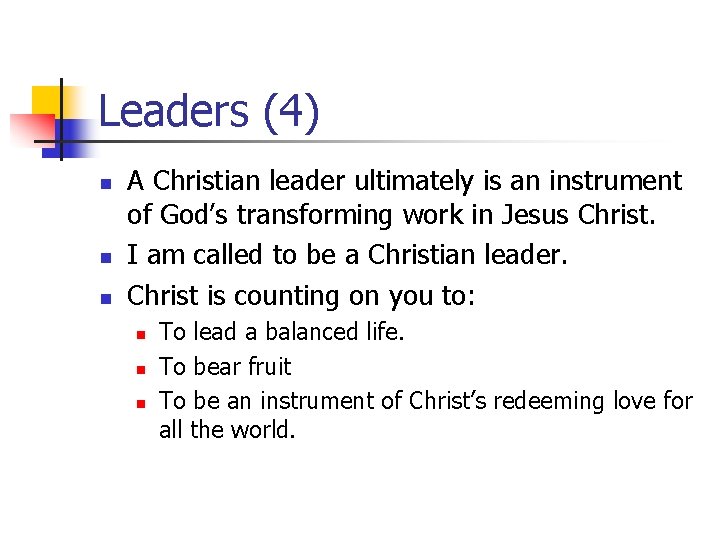 Leaders (4) n n n A Christian leader ultimately is an instrument of God’s