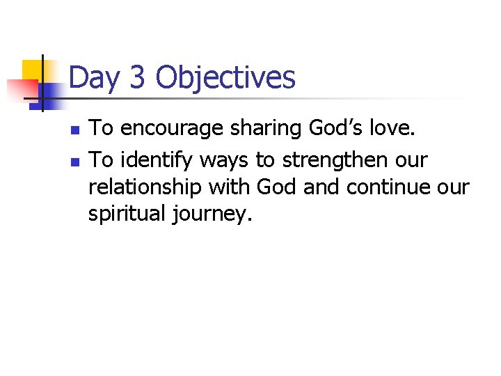Day 3 Objectives n n To encourage sharing God’s love. To identify ways to