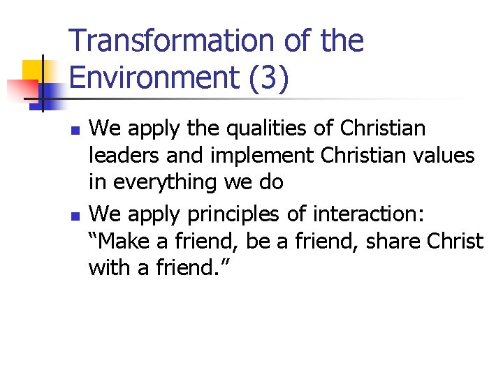 Transformation of the Environment (3) n n We apply the qualities of Christian leaders