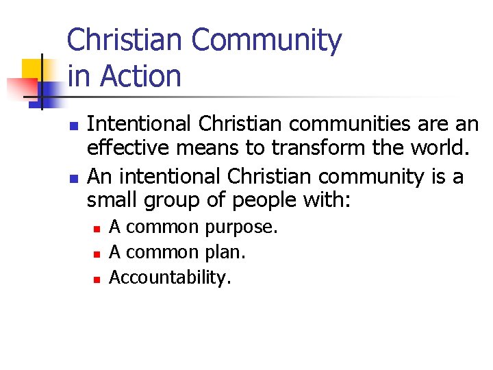 Christian Community in Action n n Intentional Christian communities are an effective means to