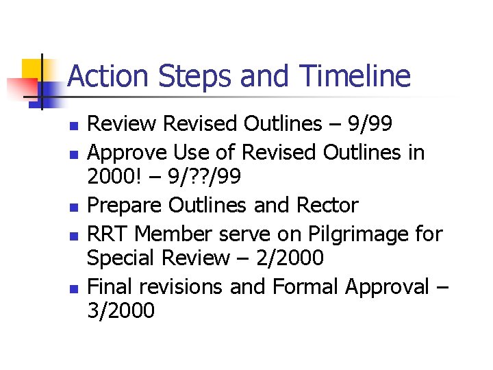 Action Steps and Timeline n n n Review Revised Outlines – 9/99 Approve Use