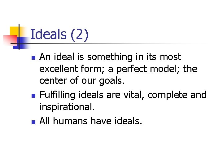 Ideals (2) n n n An ideal is something in its most excellent form;