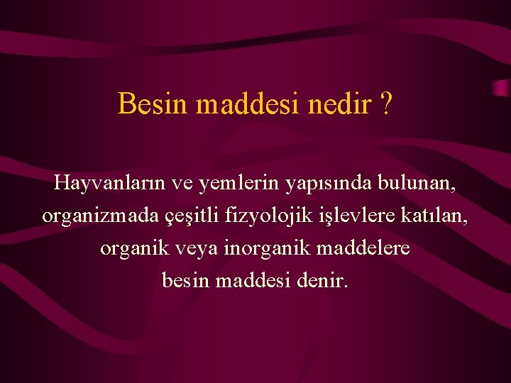 Besin maddesi nedir ? Hayvanların ve yemlerin yapısında bulunan, organizmada çeşitli fizyolojik işlevlere katılan,