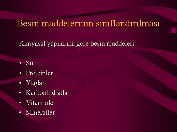 Besin maddelerinin sınıflandırılması Kimyasal yapılarına göre besin maddeleri • • • Su Proteinler Yağlar