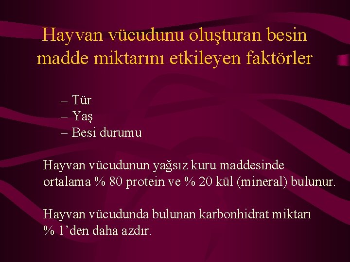 Hayvan vücudunu oluşturan besin madde miktarını etkileyen faktörler – Tür – Yaş – Besi