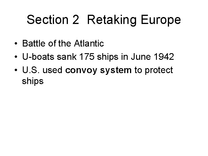 Section 2 Retaking Europe • Battle of the Atlantic • U-boats sank 175 ships