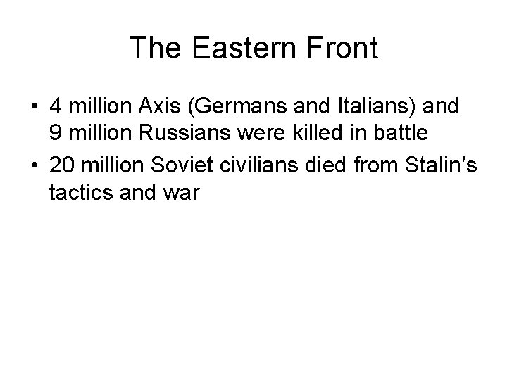 The Eastern Front • 4 million Axis (Germans and Italians) and 9 million Russians