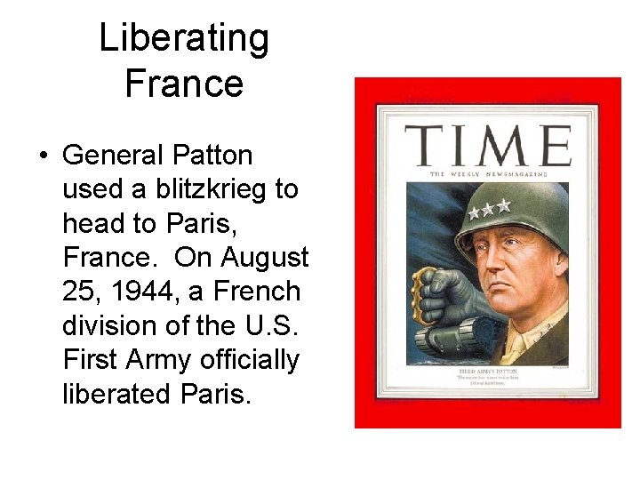 Liberating France • General Patton used a blitzkrieg to head to Paris, France. On