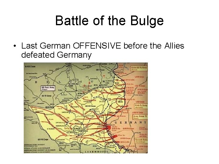 Battle of the Bulge • Last German OFFENSIVE before the Allies defeated Germany 