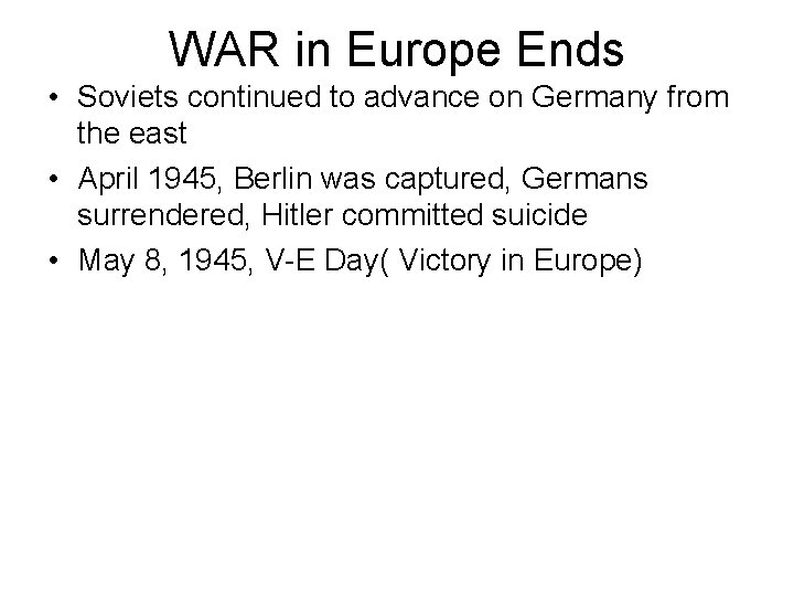 WAR in Europe Ends • Soviets continued to advance on Germany from the east