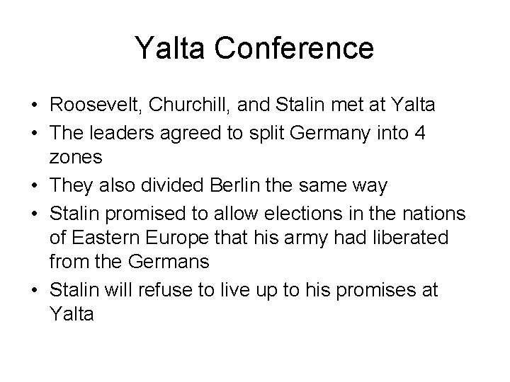 Yalta Conference • Roosevelt, Churchill, and Stalin met at Yalta • The leaders agreed