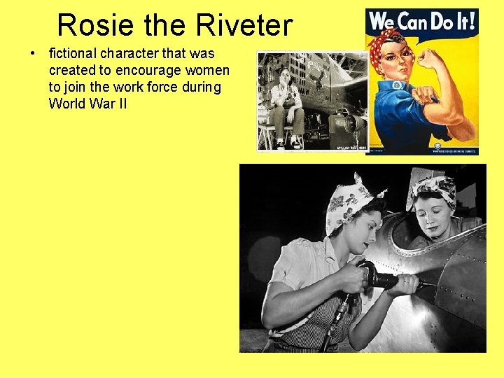 Rosie the Riveter • fictional character that was created to encourage women to join