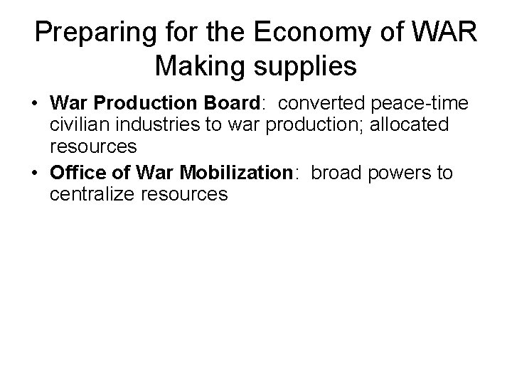 Preparing for the Economy of WAR Making supplies • War Production Board: converted peace-time
