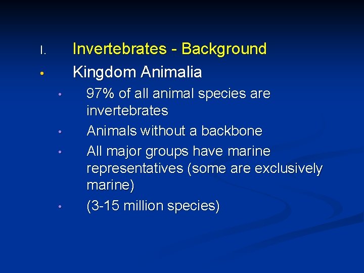 Invertebrates - Background Kingdom Animalia I. • • • 97% of all animal species