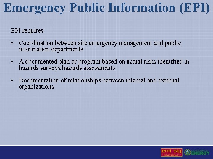 Emergency Public Information (EPI) EPI requires • Coordination between site emergency management and public