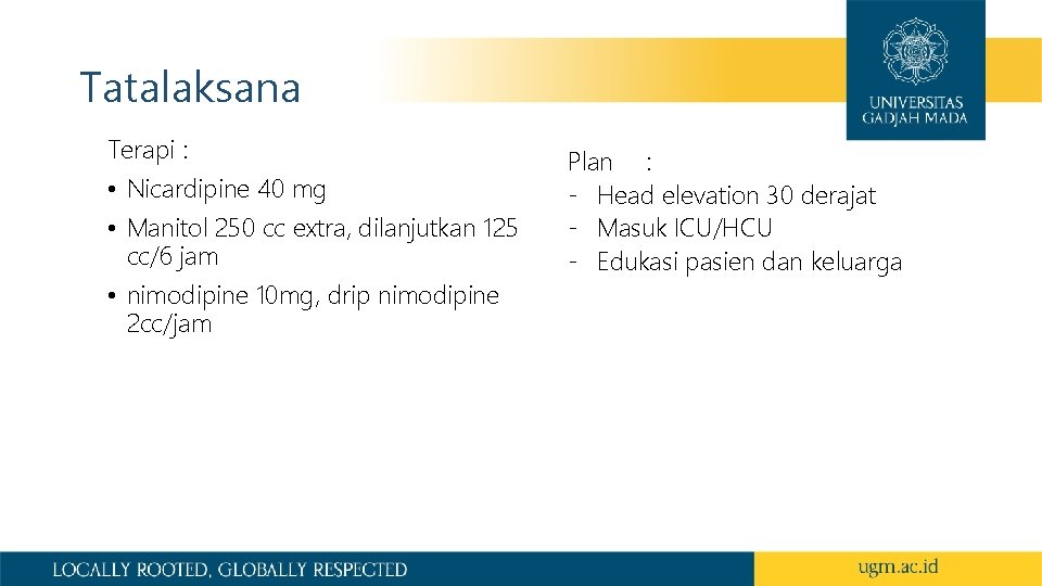 Tatalaksana Terapi : • Nicardipine 40 mg • Manitol 250 cc extra, dilanjutkan 125