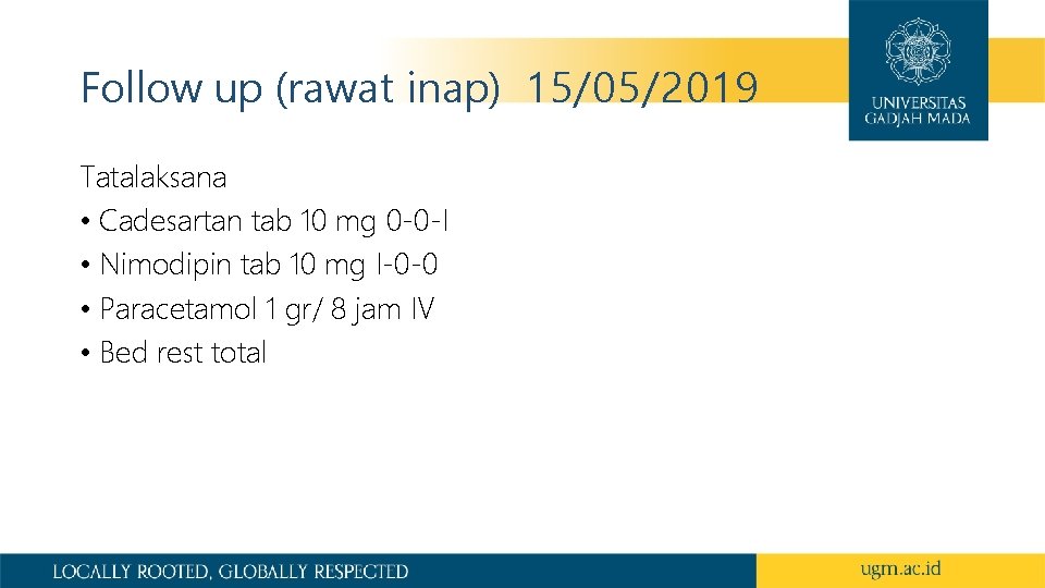 Follow up (rawat inap) 15/05/2019 Tatalaksana • Cadesartan tab 10 mg 0 -0 -I