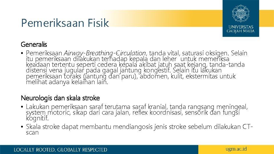 Pemeriksaan Fisik Generalis • Pemeriksaan Airway-Breathing -Circulation, tanda vital, saturasi oksigen. Selain itu pemeriksaan