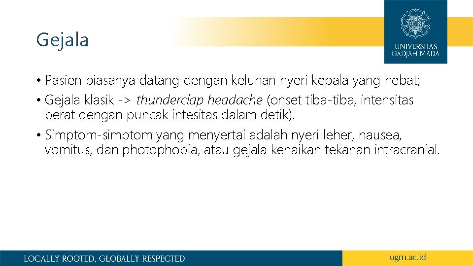 Gejala • Pasien biasanya datang dengan keluhan nyeri kepala yang hebat; • Gejala klasik