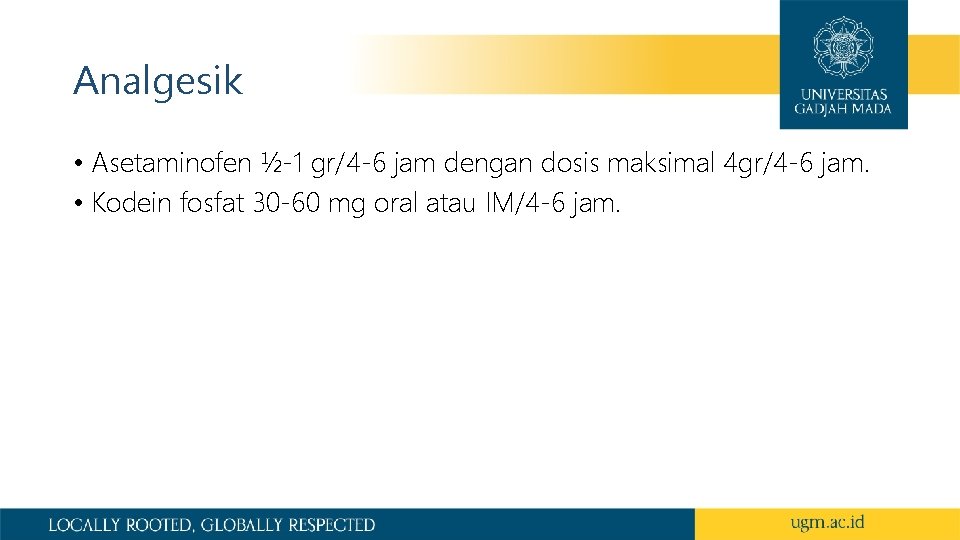 Analgesik • Asetaminofen ½-1 gr/4 -6 jam dengan dosis maksimal 4 gr/4 -6 jam.